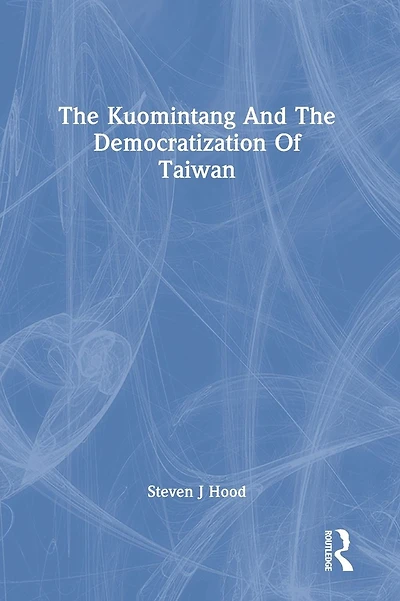 The Kuomintang And The Democratization Of Taiwan