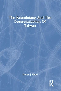 The Kuomintang And The Democratization Of Taiwan