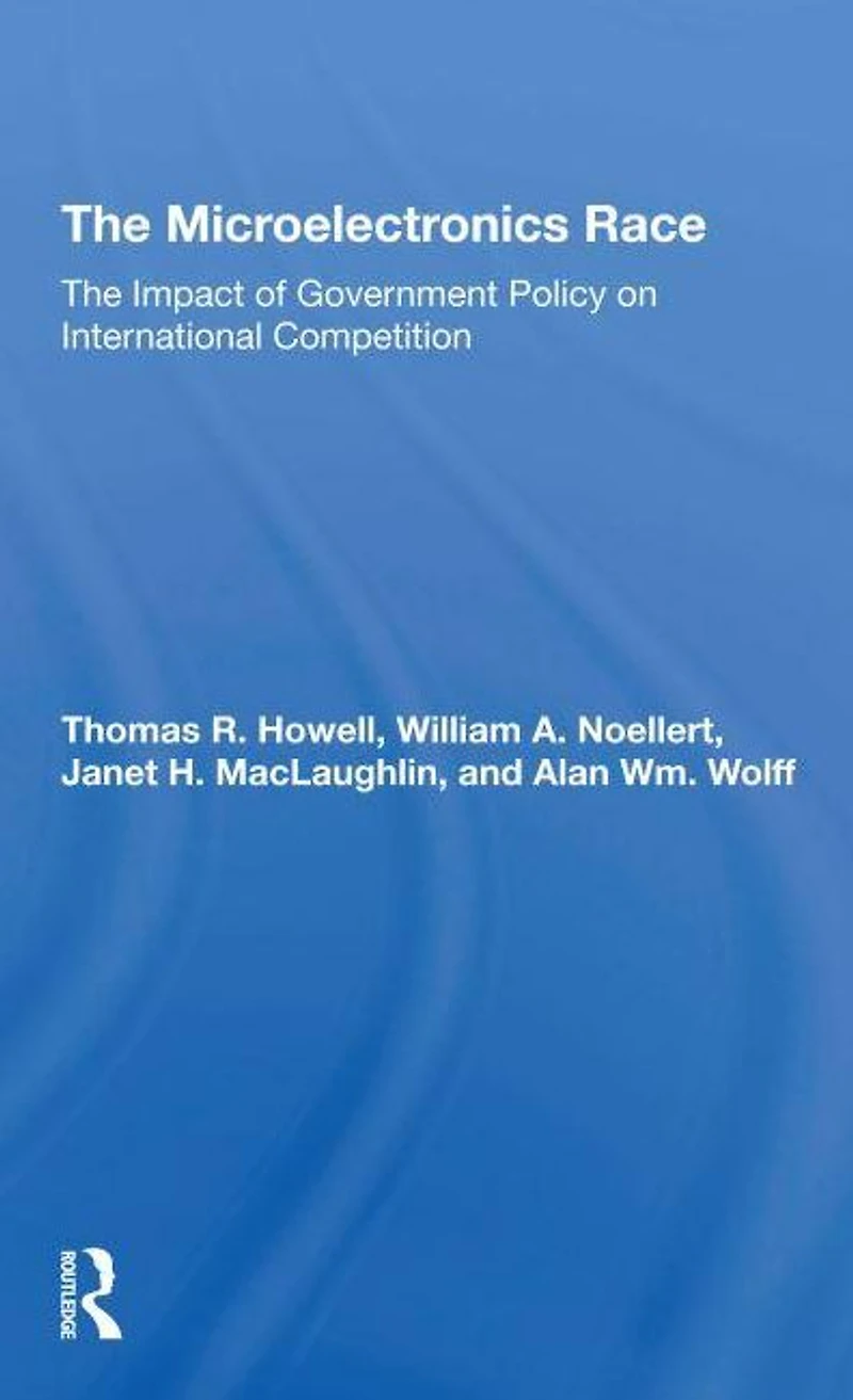 The Microelectronics Race: Impact Of Government Policy On International Competition