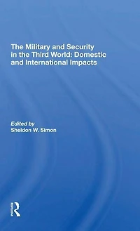 The Military And Security Third World: Domestic International Impacts