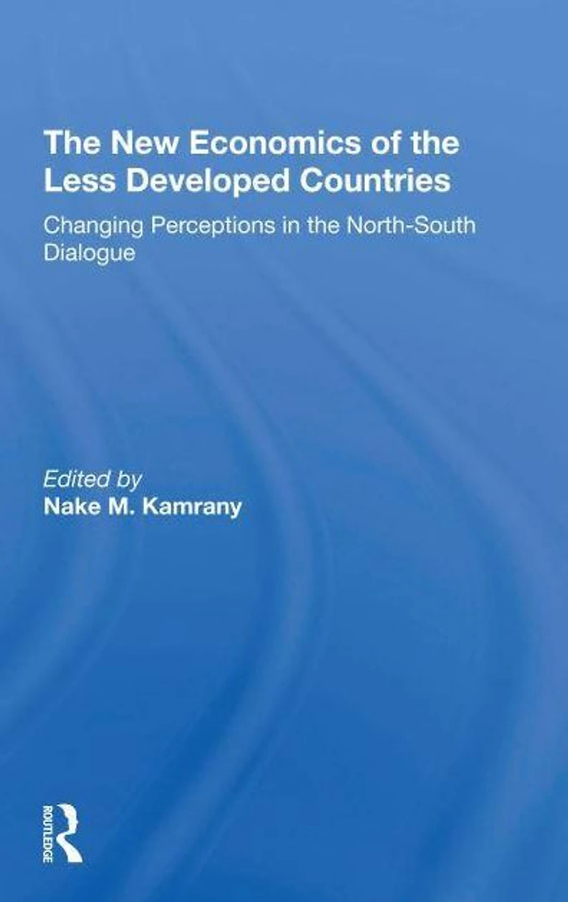 The New Economics Of Less Developed Countries: Changing Perceptions Northsouth Dialogue