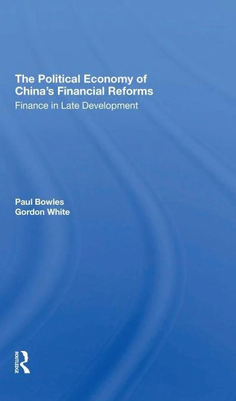 The Political Economy Of China's Financial Reforms: Finance Late Development