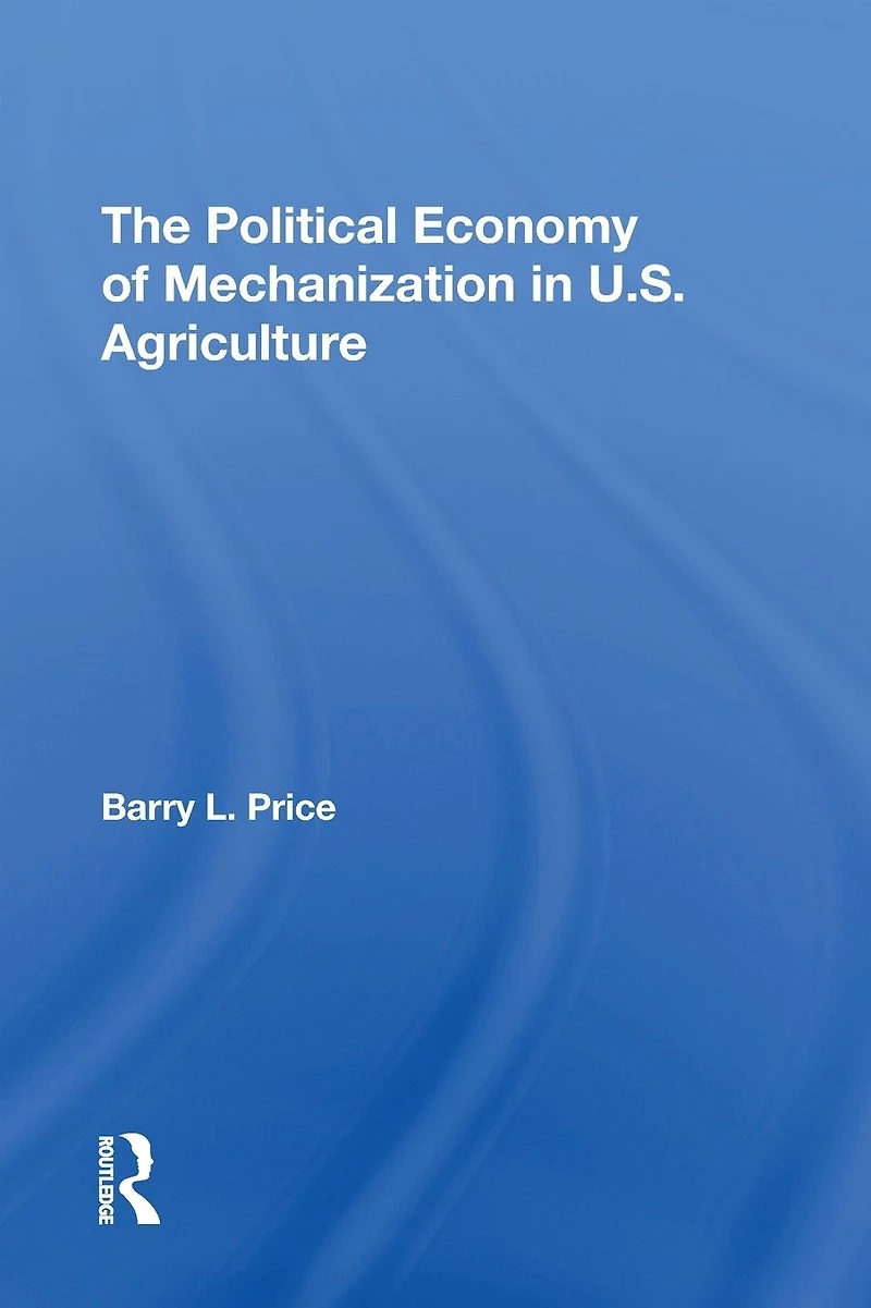 The Political Economy Of Mechanization U.s. Agriculture