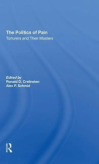 The Politics Of Pain: Torturers And Their Masters