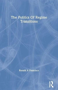 The Politics Of Regime Transitions