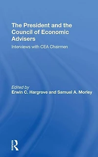 The President And Council Of Economic Advisors: Interviews With Cea Chairmen