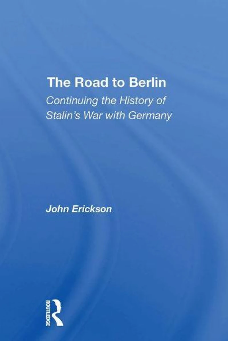 The Road To Berlin: Continuing History Of Stalin's War With Germany
