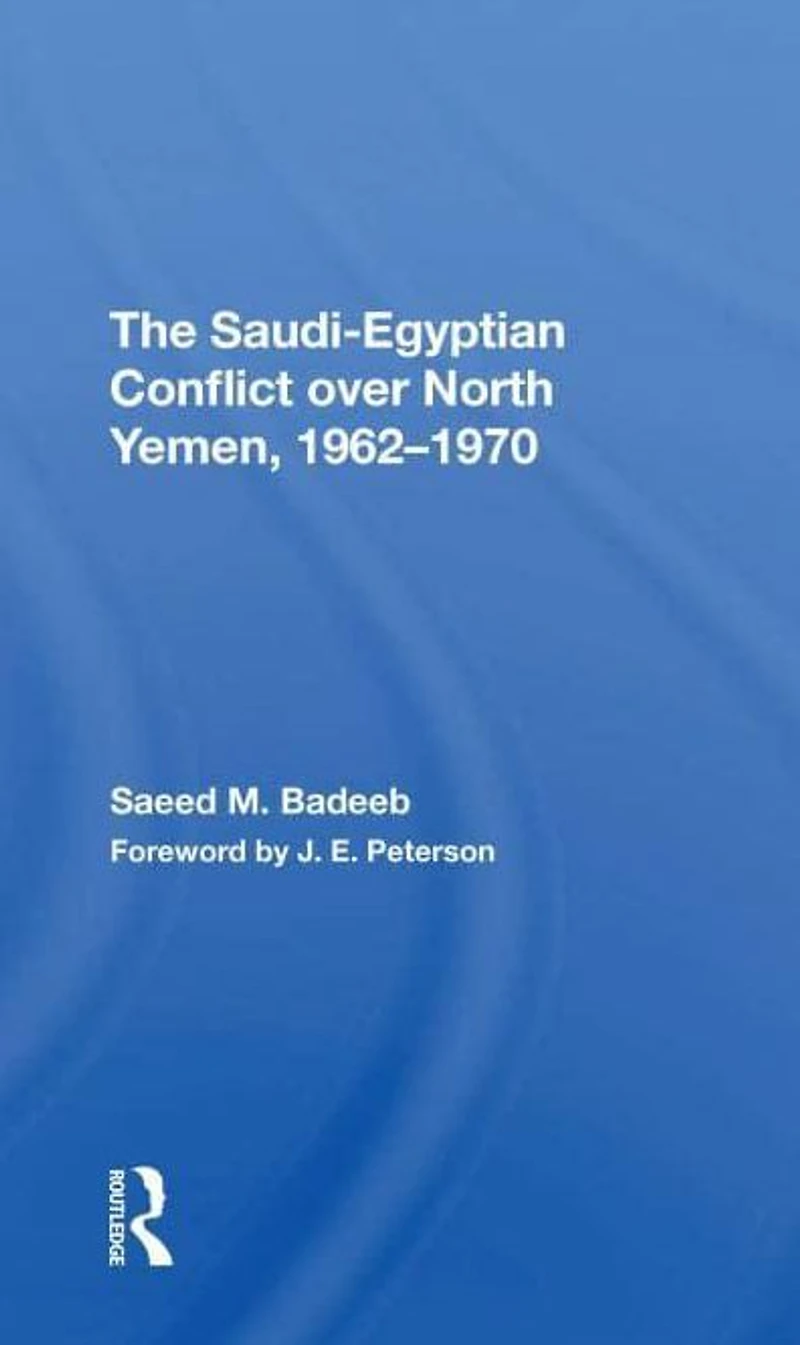 The Saudiegyptian Conflict Over North Yemen, 19621970