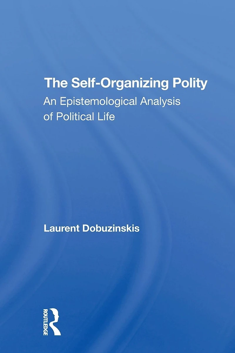 The Selforganizing Polity: An Epistemological Analysis Of Political Life
