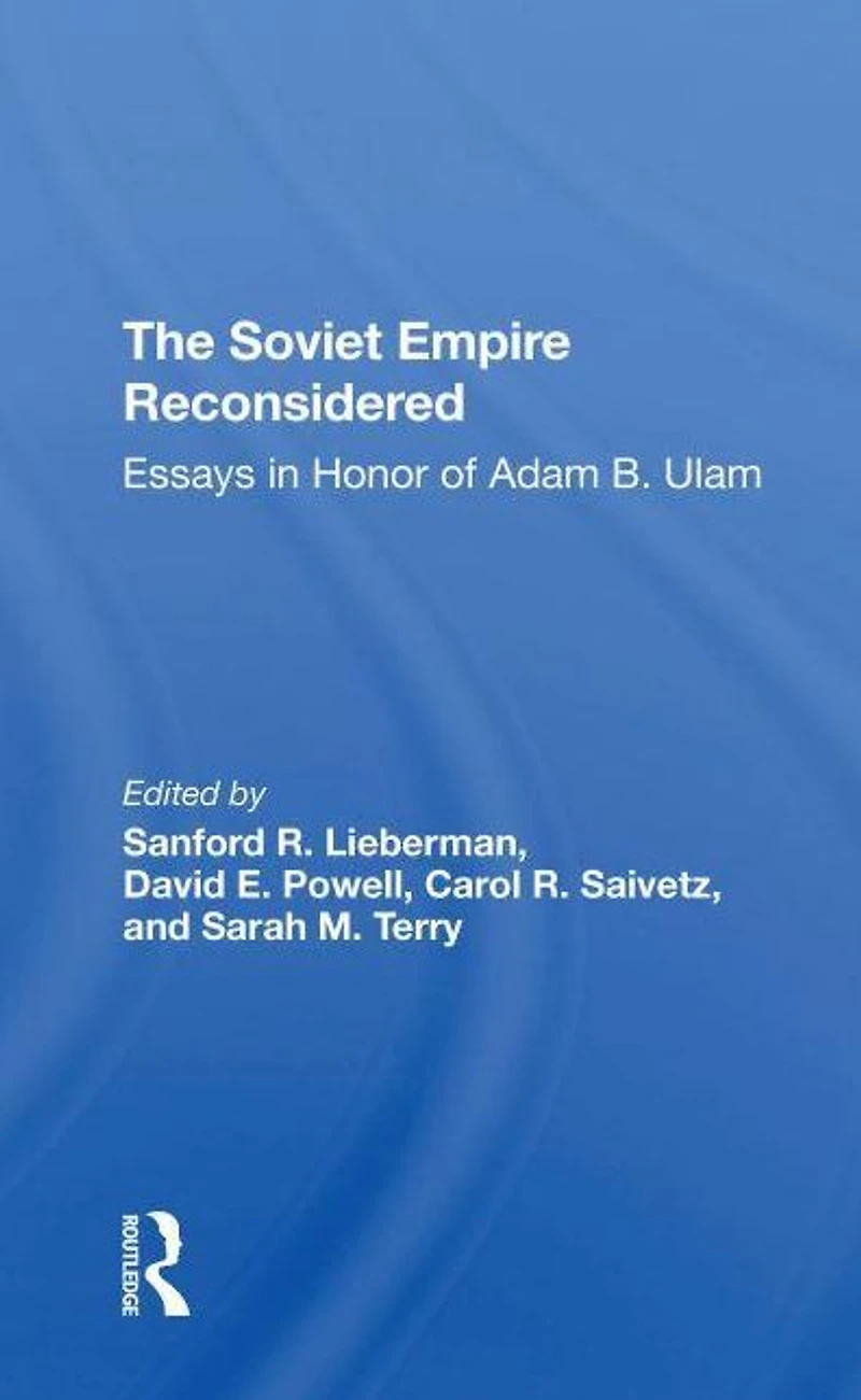 The Soviet Empire Reconsidered: Essays Honor Of Adam B. Ulam