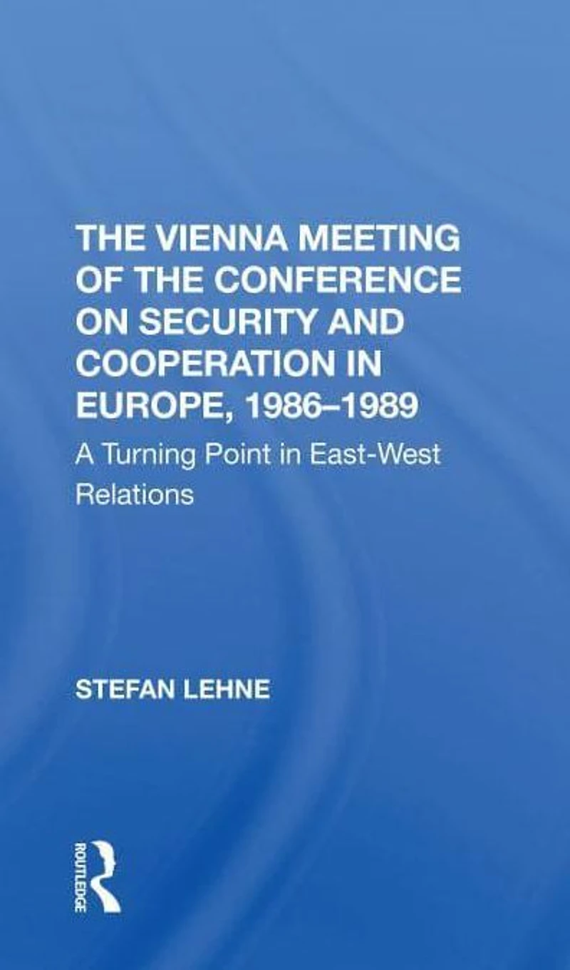 The Vienna Meeting Of Conference On Security And Cooperation Europe, 19861989: A Turning Point Eastwest Relations