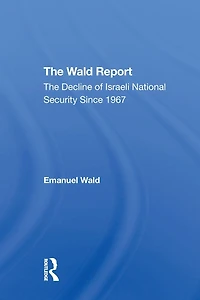 The Wald Report: Decline Of Israeli National Security Since 1967