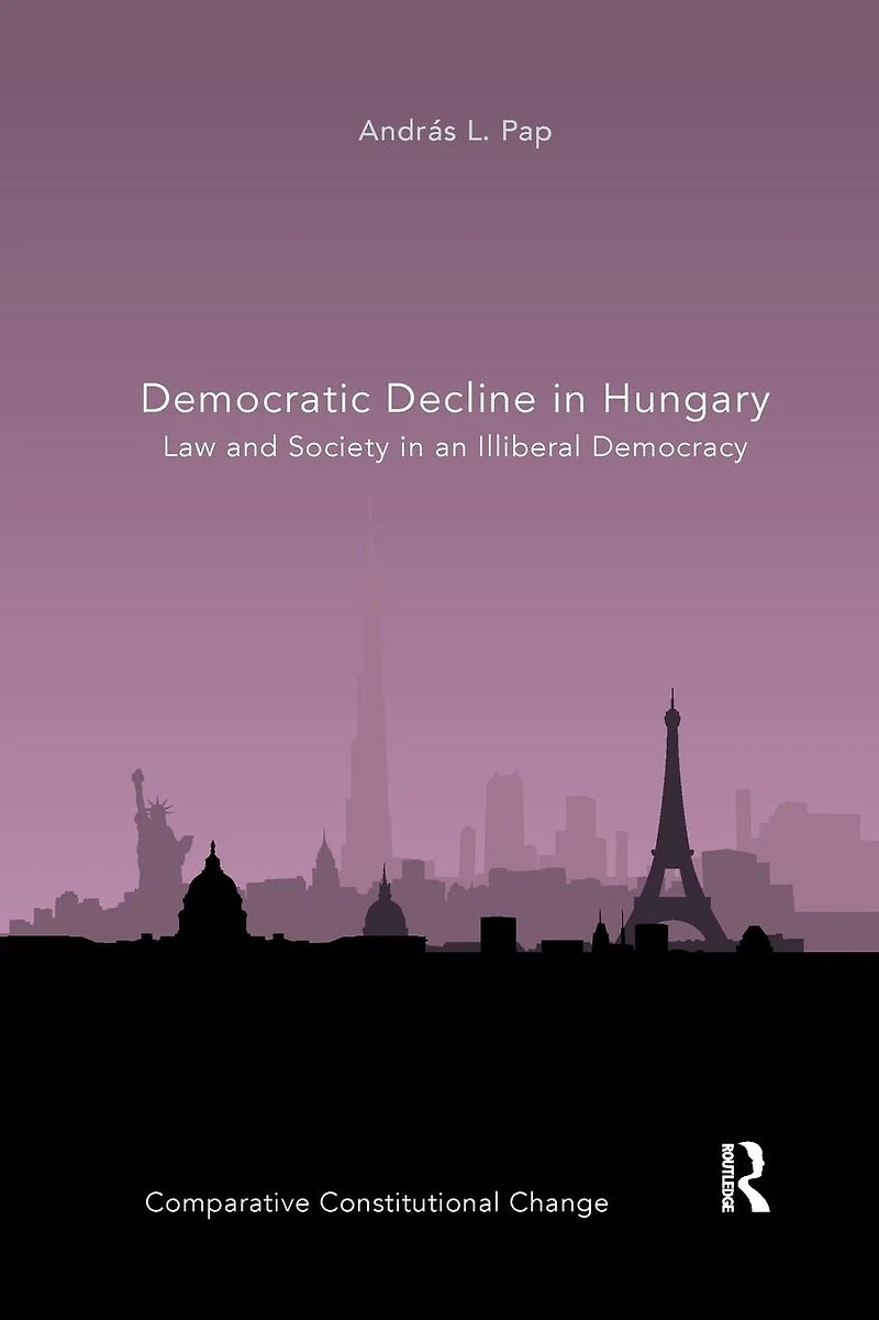 Democratic Decline Hungary: Law and Society an Illiberal Democracy