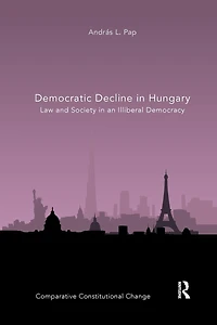 Democratic Decline Hungary: Law and Society an Illiberal Democracy