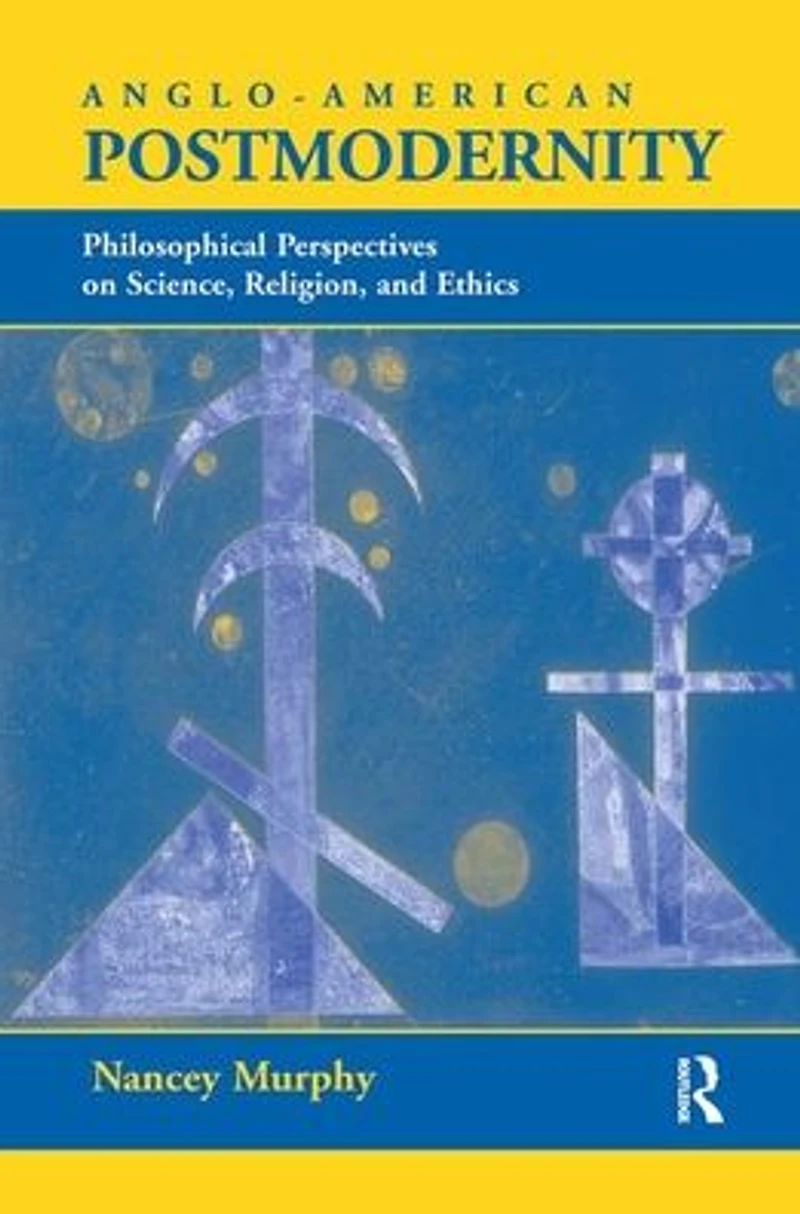 Anglo-american Postmodernity: Philosophical Perspectives On Science, Religion, And Ethics