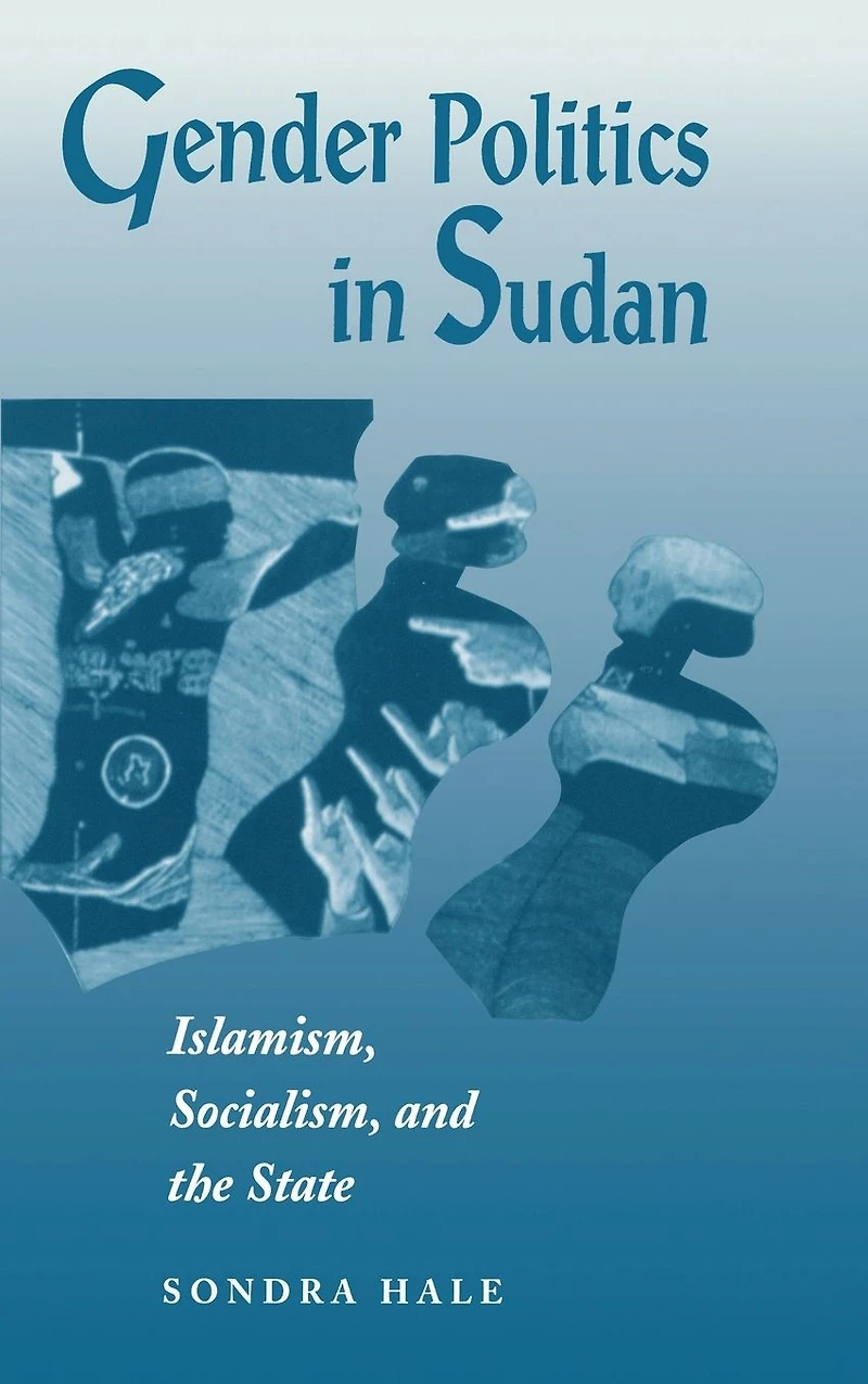 Gender Politics Sudan: Islamism, Socialism, And The State