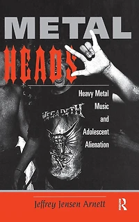 Metalheads: Heavy Metal Music And Adolescent Alienation