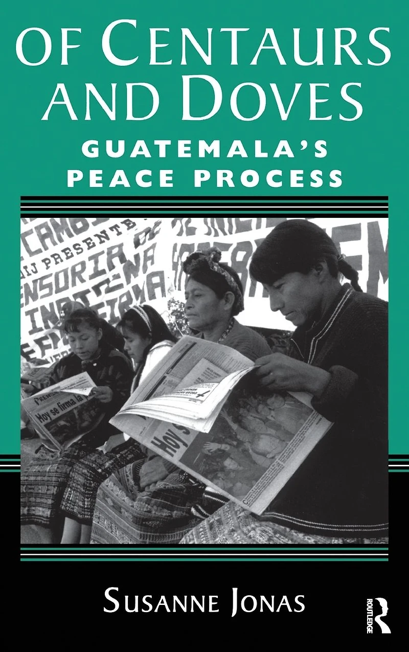 Of Centaurs And Doves: Guatemala's Peace Process