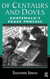 Of Centaurs And Doves: Guatemala's Peace Process