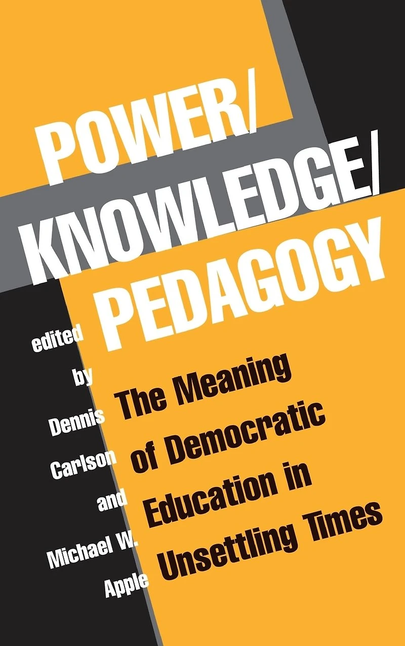 Power/knowledge/pedagogy: The Meaning Of Democratic Education Unsettling Times