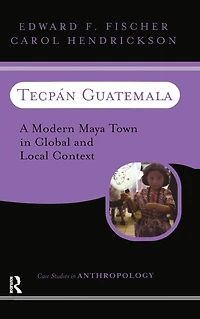 Tecpan Guatemala: A Modern Maya Town Global And Local Context