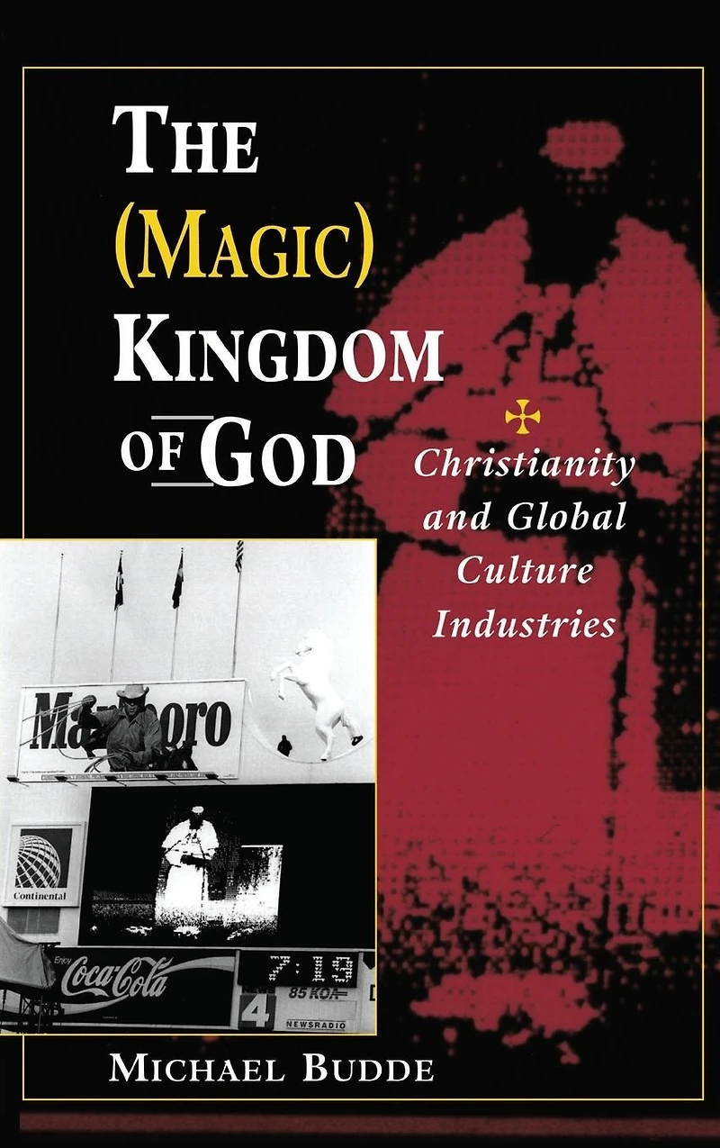 The (Magic) Kingdom Of God: Christianity And Global Culture Industries