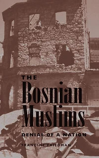 The Bosnian Muslims: Denial Of A Nation