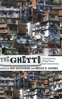 The Ghetto: Contemporary Global Issues and Controversies