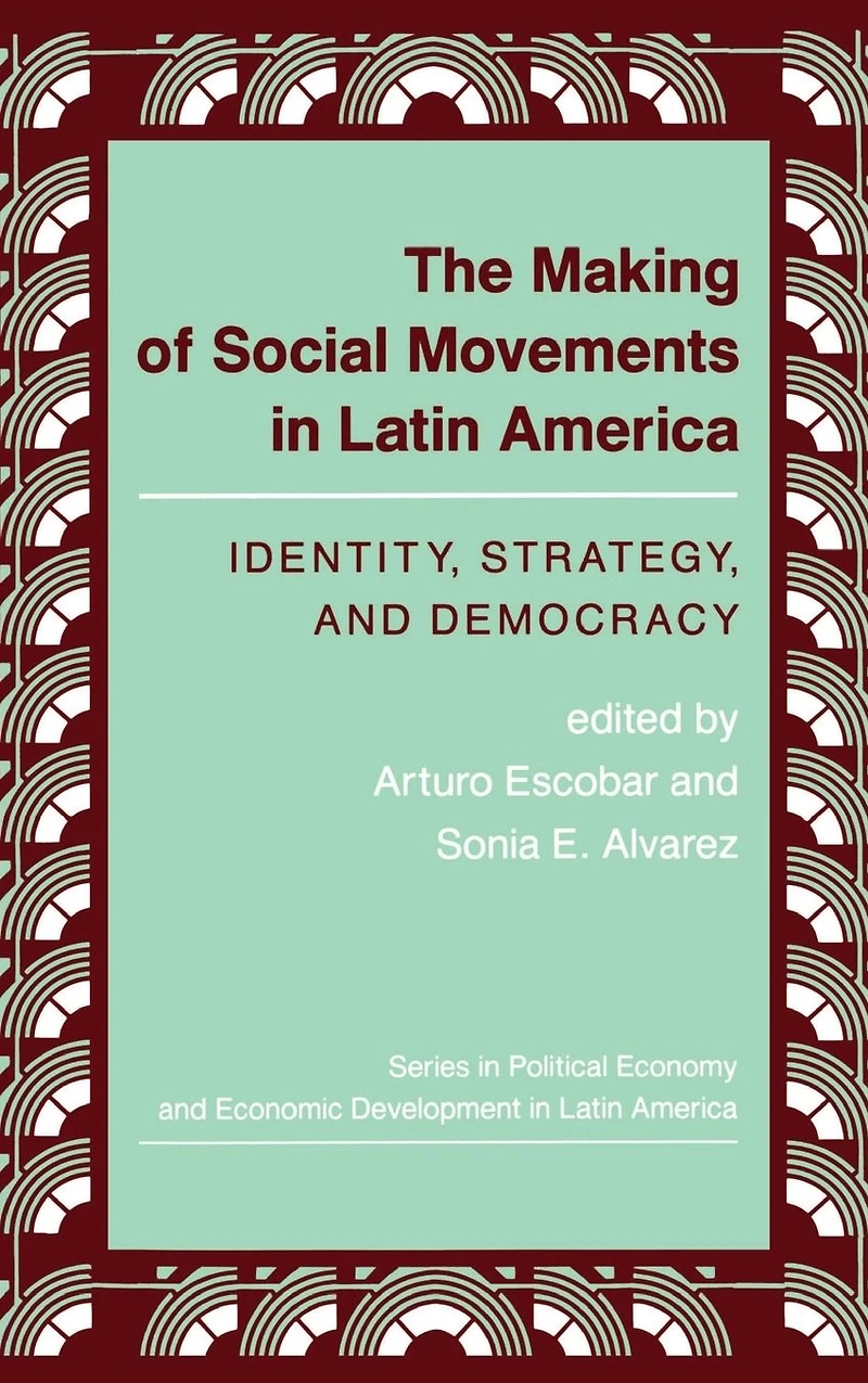 The Making Of Social Movements Latin America: Identity, Strategy, And Democracy