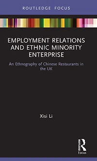 Employment Relations and Ethnic Minority Enterprise: An Ethnography of Chinese Restaurants the UK