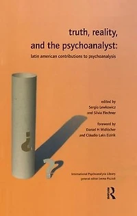 Truth, Reality and the Psychoanalyst: Latin American Contributions to Psychoanalysis