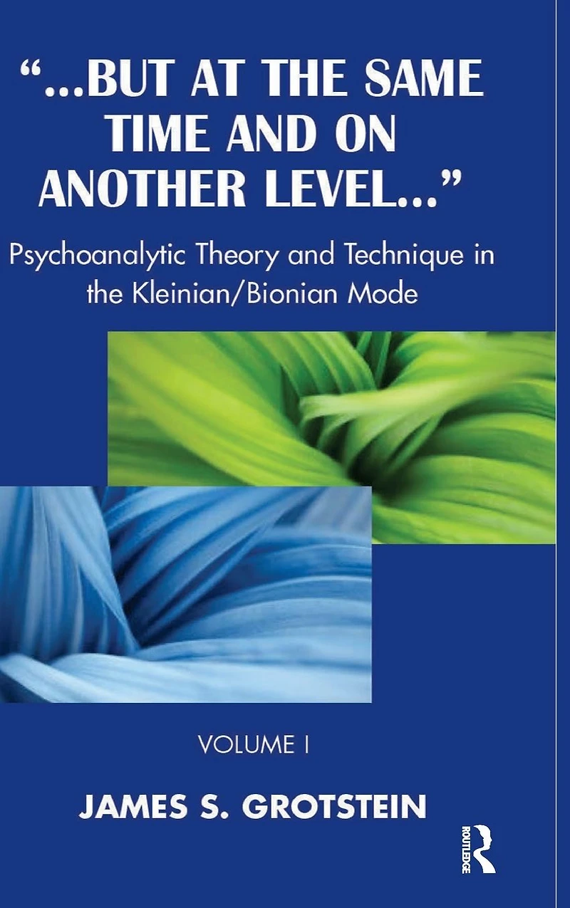 But at the Same Time and on Another Level: Psychoanalytic Theory Technique Kleinian/Bionian Mode