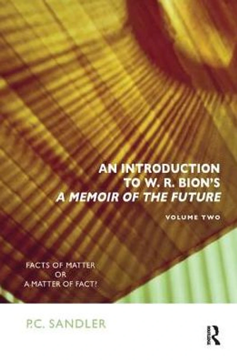 An Introduction to W.R. Bion's 'A Memoir of the Future': Facts Matter or a Fact?