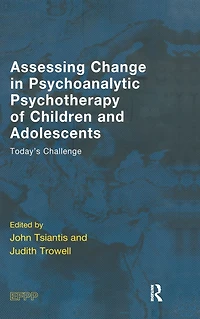 Assessing Change Psychoanalytic Psychotherapy of Children and Adolescents: Today's Challenge