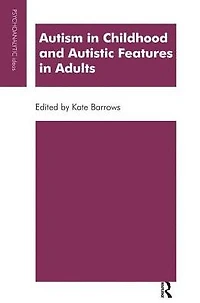 Autism Childhood and Autistic Features Adults: A Psychoanalytic Perspective