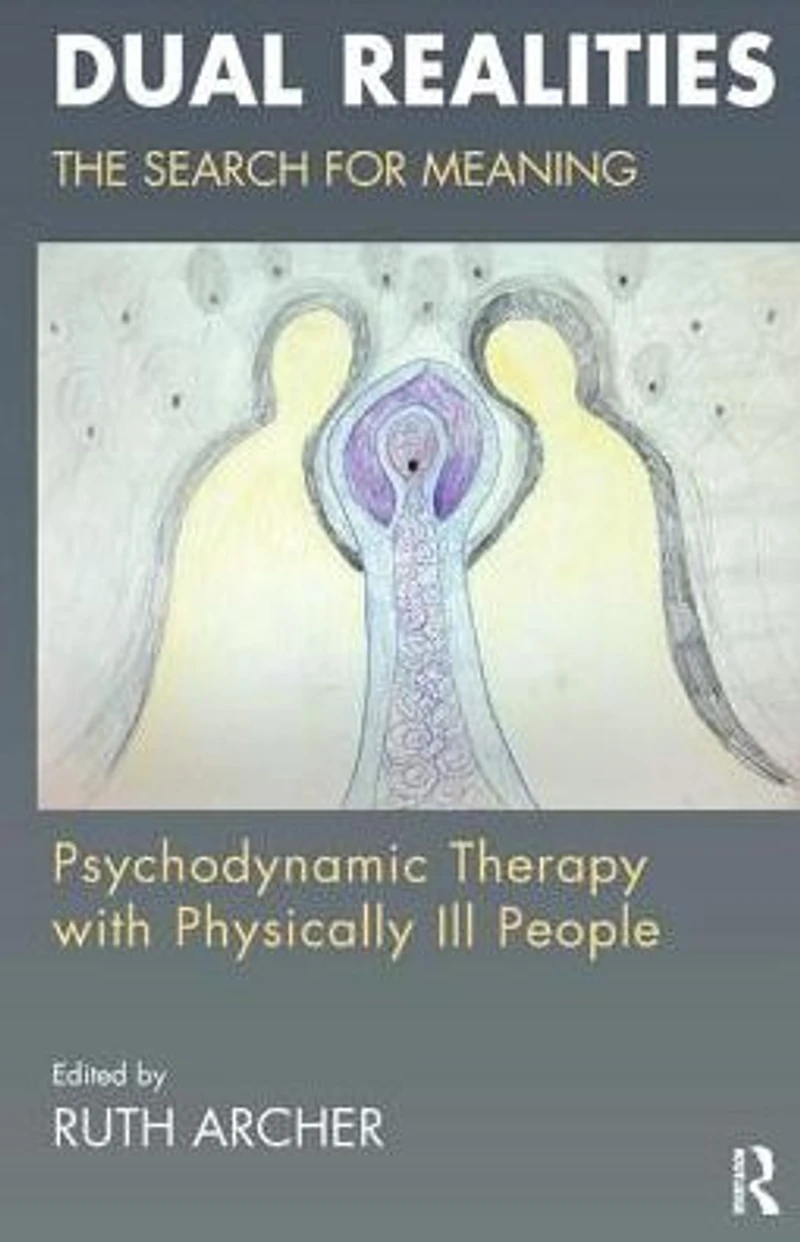 Dual Realities: The Search for Meaning: Psychodynamic Therapy with Physically Ill People