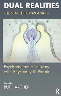 Dual Realities: The Search for Meaning: Psychodynamic Therapy with Physically Ill People