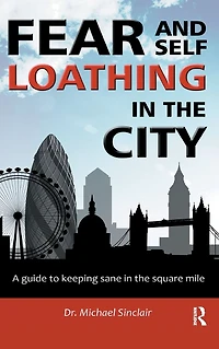 Fear and Self-Loathing the City: A Guide to Keeping Sane Square Mile