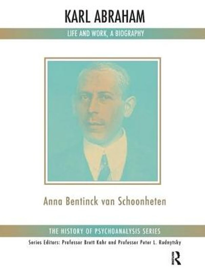 Karl Abraham: Life and Work, a Biography