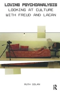 Loving Psychoanalysis: Looking at Culture with Freud and Lacan