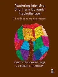 Mastering Intensive Short-Term Dynamic Psychotherapy: A Roadmap to the Unconscious