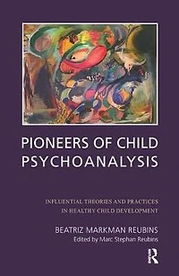Pioneers of Child Psychoanalysis: Influential Theories and Practices Healthy Development