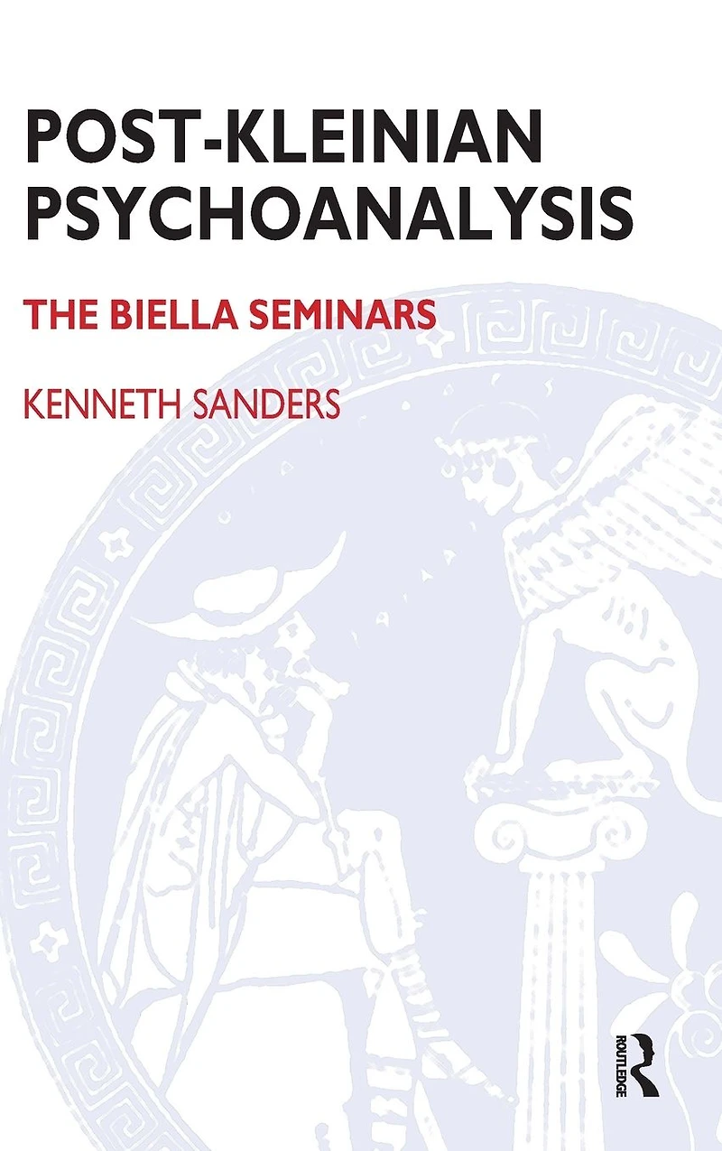 Post-Kleinian Psychoanalysis: The Biella Seminars