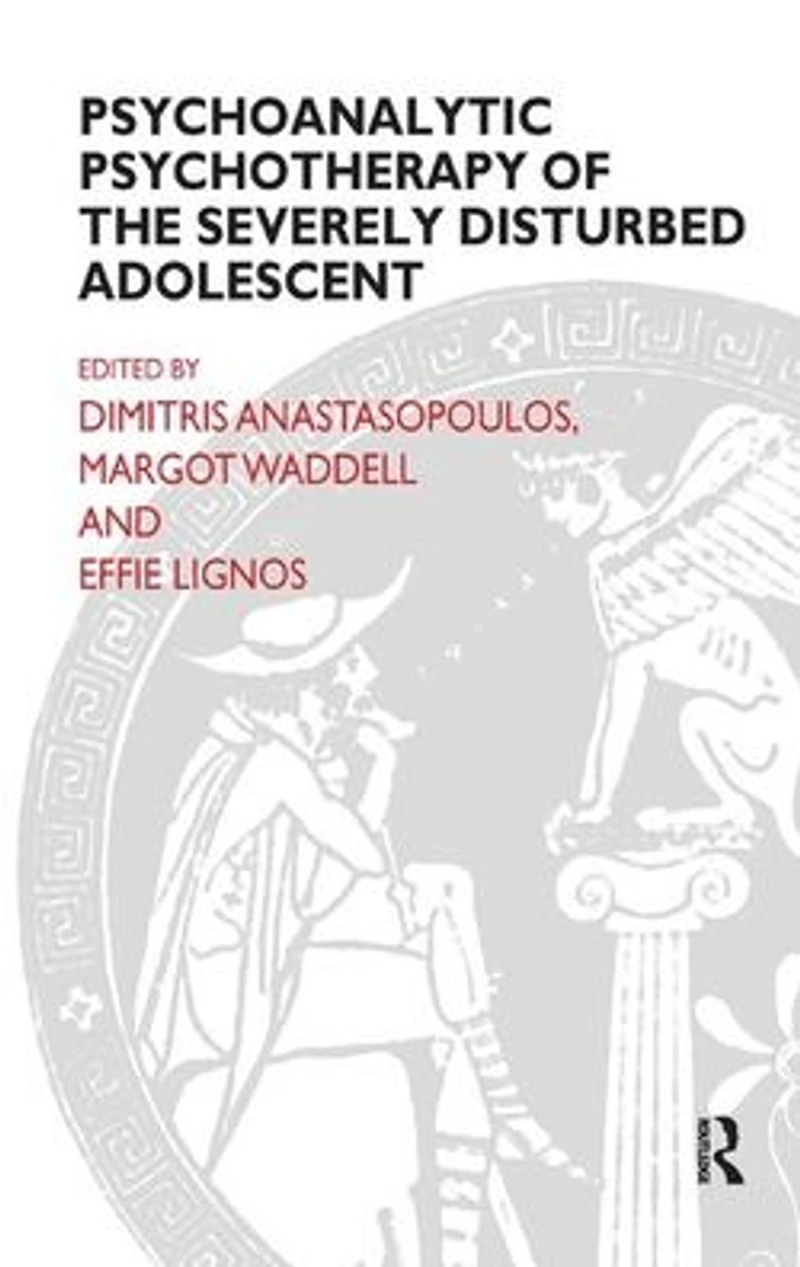 Psychoanalytic Psychotherapy of the Severely Disturbed Adolescent