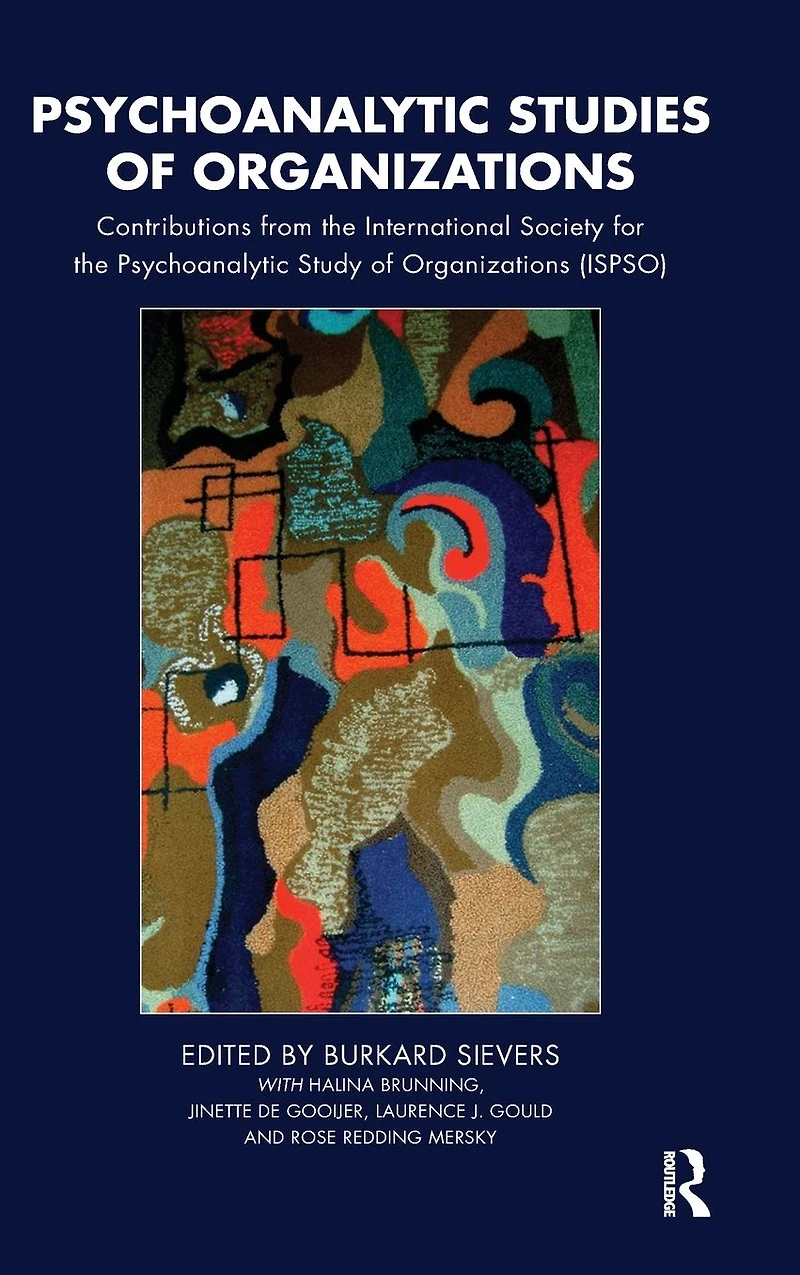 Psychoanalytic Studies of Organizations: Contributions from the International Society for Study Organizations (ISPSO)