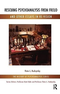 Rescuing Psychoanalysis from Freud and Other Essays Re-Vision