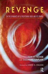 Revenge: On the Dynamics of a Frightening Urge and its Taming