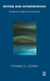 Reverie and Interpretation: Sensing Something Human