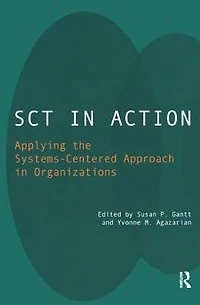 SCT Action: Applying the Systems-Centered Approach Organizations