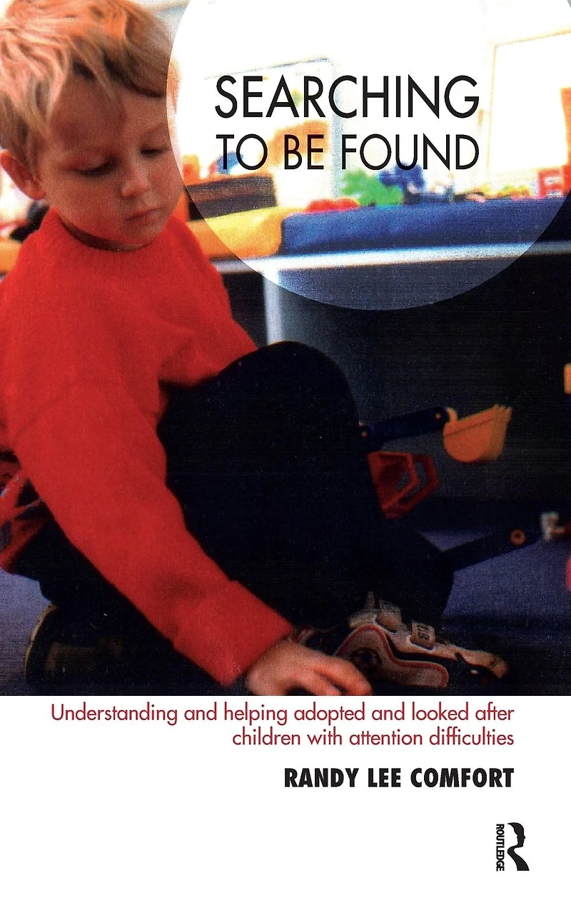 Searching to be Found: Understanding and Helping Adopted Looked After Children with Attention Difficulties